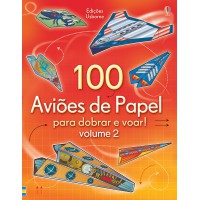 100 Aviões de papel para dobrar e voar!: vl. 2