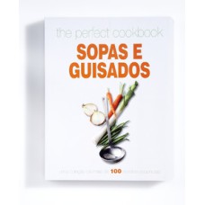 The perfect cookbook sopas e guisados