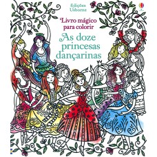 As doze princesas dançarinas: Livro mágico para colorir