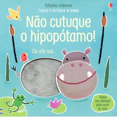 Não cutuque o hipopótamo!: toque e brinque e sons