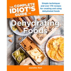 The Complete Idiot''''s Guide to Dehydrating Foods