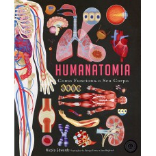 Humanatomia : Como funciona o seu corpo