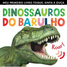 Dinossauros do barulho : Meu primeiro livro toque, sinta e ouça