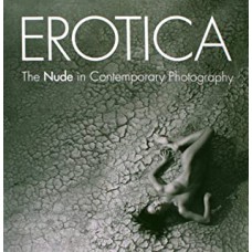 Erotica - The Nude In Contemporary Photography