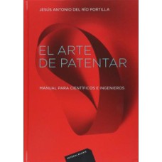 El arte de patentar-manual para científicos e ingenieros