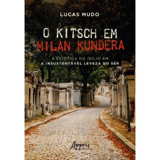O Kitsch em Milan Kundera - A estética do idílio em a Insustentável Leveza do Ser