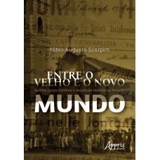 Entre o velho e o novo mundo: família, Igreja Católica e imigração italiana no Paraná