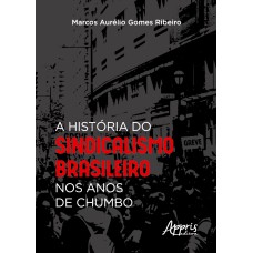 A história do sindicalismo brasileiro nos anos de chumbo