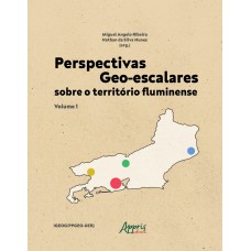 Perspectivas Geo-escalares sobre o Território Fluminense - Volume 1
