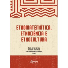 Etnomatemática, etnociência e etnocultura