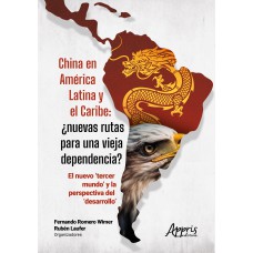 China en América Latina y el Caribe: ¿Nuevas rutas para una vieja dependencia?