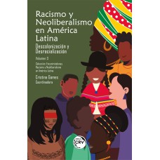 RACISMO Y NEOLIBERALISMO EN AMÉRICA LATINA: DESCOLONIZACIÓN Y DESRACIALIZACIÓN COLECCIÓN ENCONTRÁNDONOS. RACISMO Y NEOLIBERALISMO EN AMÉRICA LATINA VOLUMEN 3