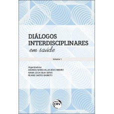 Diálogos Interdisciplinares Em Saúde Coleção Diálogos Interdisciplinares Em Saúde - Volume 1