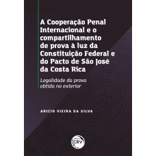 A cooperação penal internacional e o compartilhamento de provas à luz da Constituição Federal e do pacto de São José da Costa Rica