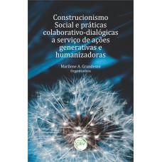 Construcionismo Social E Práticas Colaborativo-Dialógicas A Serviço De Ações Generativas E Humanizadoras