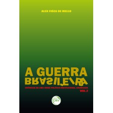 A guerra brasileira: Crônicas de uma crise político-institucional anunciada Volume 2
