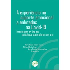 A EXPERIÊNCIA NO SUPORTE EMOCIONAL A ENLUTADOS NA COVID-19 INTERVENÇÃO ON-LINE POR PSICÓLOGAS ESPECIALISTAS EM LUTO