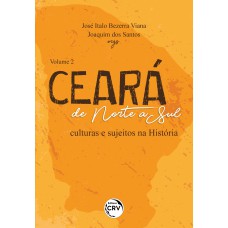 CEARÁ DE NORTE A SUL culturas e sujeitos na História VOLUME 2