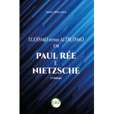 Egoísmo versus altruísmo em Paul Rée e Nietzsche – 2ª Edição