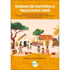 Ensino de história e pedagogia griô: Caderno de oficinas pedagógicas com temáticas de educação escolar quilombola para os anos iniciais