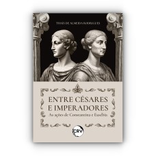 Entre césares e imperadores: As ações de Constantina e Eusébia