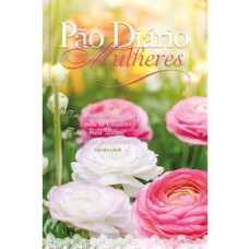 Pão Diário - Mulheres te exaltarei - Uma meditação para cada dia do ano