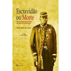Escravidão ou morte: os escravos brasileiros na guerra do Paraguai