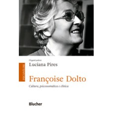 Françoise Dolto - Cultura, psicossomática e clínica