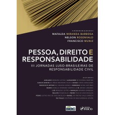 PESSOA, DIREITO E RESPONSABILIDADE - III JORNADAS LUSO-BRASILEIRAS DE RESPONSABILIDADE CIVIL - 2020 - 1ª EDIÇÃO