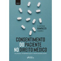 CONSENTIMENTO DO PACIENTE NO DIREITO MÉDICO - 1ª ED - 2021