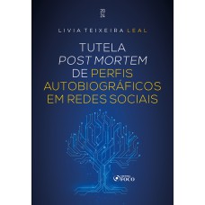 Tutela Post Mortem - Perfis em Redes Sociais - 1ª Ed - 2024