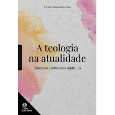 A teologia na atualidade: