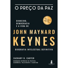 O preço da paz - dinheiro, democracia e a vida de John Maynard Keynes