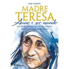 Madre Teresa – amar e ser amado