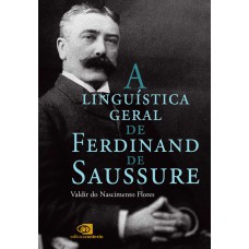 A linguística geral de Ferdinand de Saussure