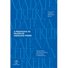 A pedagogia da paixão de Madalena Freire
