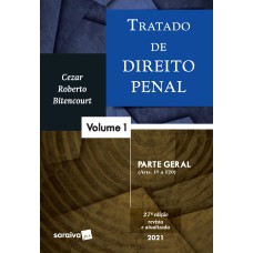 Tratado de Direito Penal - Volume 1 - Parte Geral - 27ª Edição 2021