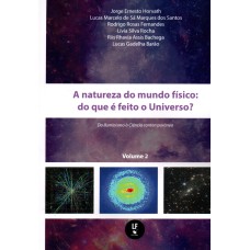 A Natureza do mundo físico : do que é feito o Universo? Do Iluminismo a Ciência Contemporânea - Volume 2
