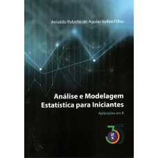Análise e modelagem estatística para iniciantes : aplicações em R /