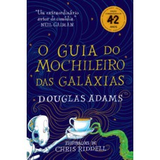 O guia do mochileiro das galáxias - edição ilustrada