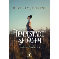 Tempestade selvagem (mulheres pioneiras – livro 2)