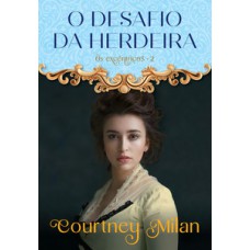 O desafio da herdeira (os excêntricos – livro 2)