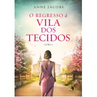 O regresso à Vila dos Tecidos (A Vila dos Tecidos - Livro 4)