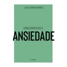 Como enfrentar a ansiedade