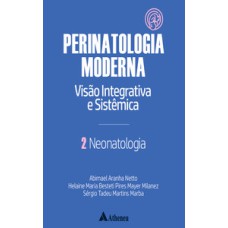 Neonatologia - Perinatologia Moderna: visão integrativa e sistêmica - vol. 2