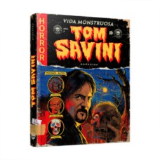 Tom Savini: vida monstruosa