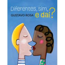 Diferentes, sim, e dai?