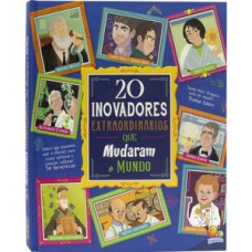 Histórias Extraordinárias: 20 Inovadores Extraordinários que mudaram o Mundo