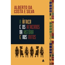 A áfrica e os africanos na história e nos mitos