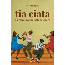 Tia Ciata e a Pequena África no Rio de Janeiro